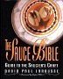 The Sauce Bible - Guide to the Saucier's Craft [Hardcover] by David Paul Larousse.